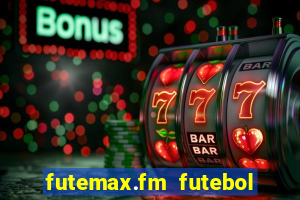 futemax.fm futebol ao vivo